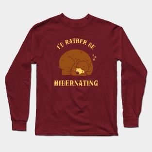 I'd Rather Be Hibernating Long Sleeve T-Shirt